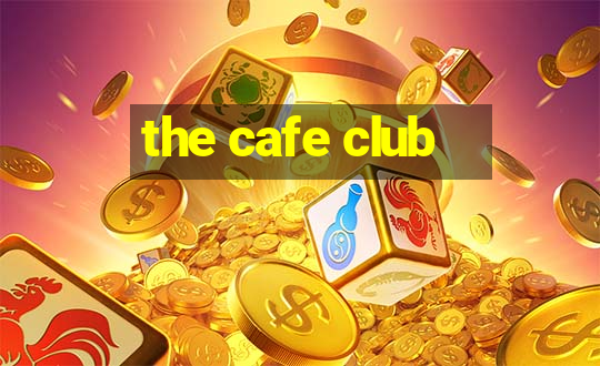 the cafe club