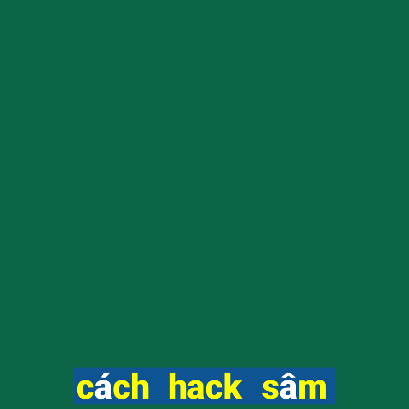 cách hack sâm lốc trên facebook