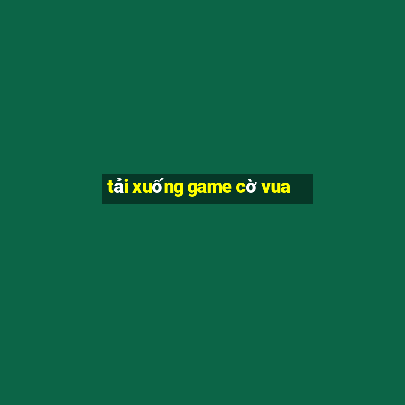 tải xuống game cờ vua