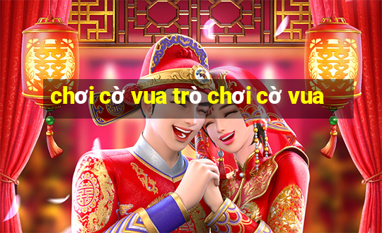 chơi cờ vua trò chơi cờ vua