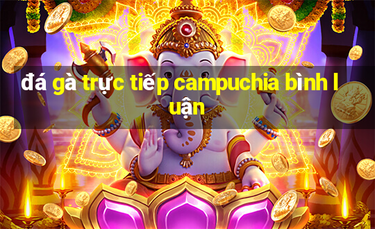 đá gà trực tiếp campuchia bình luận