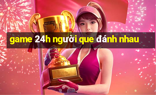 game 24h người que đánh nhau