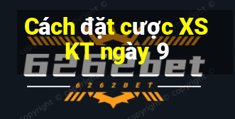 Cách đặt cược XSKT ngày 9