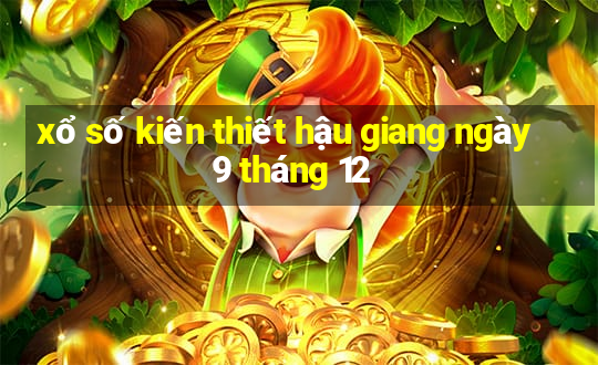 xổ số kiến thiết hậu giang ngày 9 tháng 12