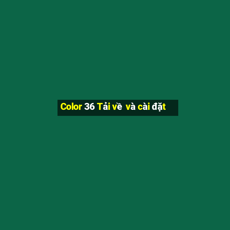 Color 36 Tải về và cài đặt