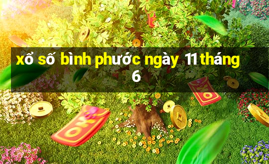 xổ số bình phước ngày 11 tháng 6