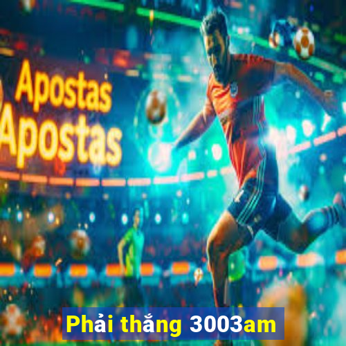 Phải thắng 3003am