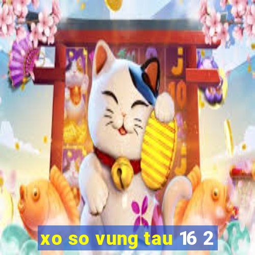 xo so vung tau 16 2