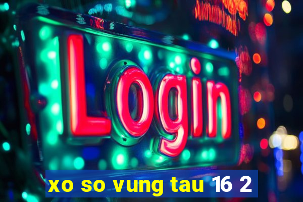 xo so vung tau 16 2