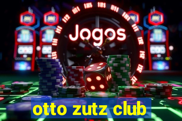 otto zutz club