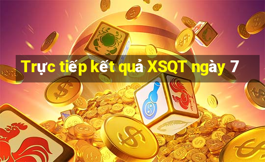 Trực tiếp kết quả XSQT ngày 7