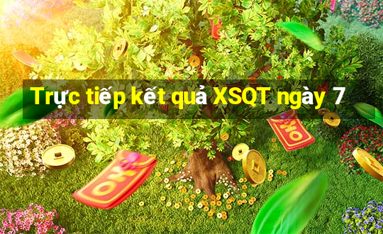 Trực tiếp kết quả XSQT ngày 7