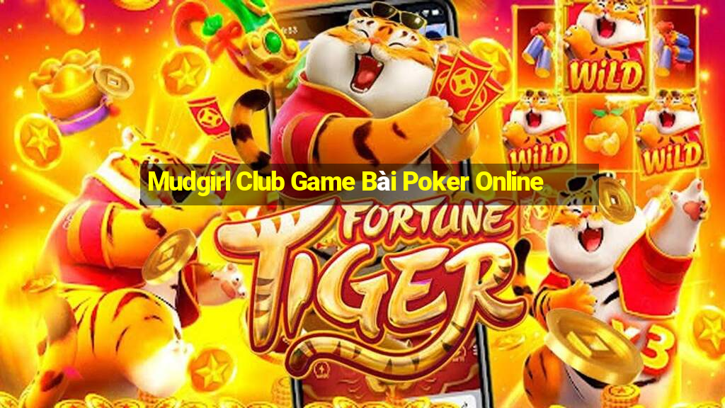 Mudgirl Club Game Bài Poker Online