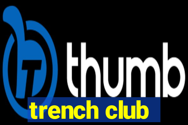 trench club