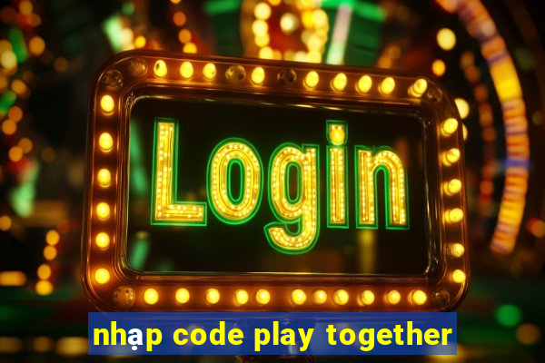 nhạp code play together