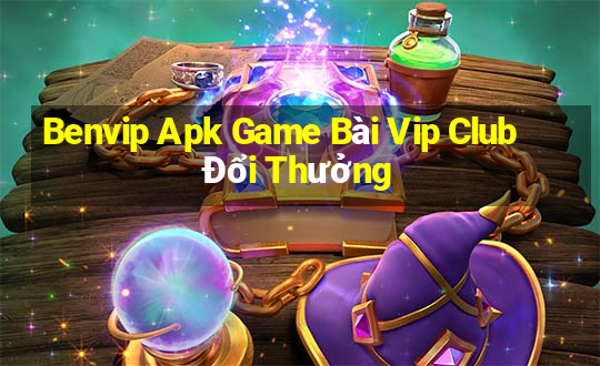 Benvip Apk Game Bài Vip Club Đổi Thưởng