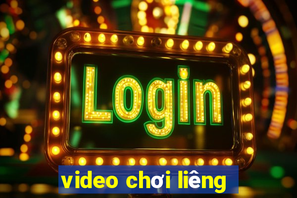 video chơi liêng