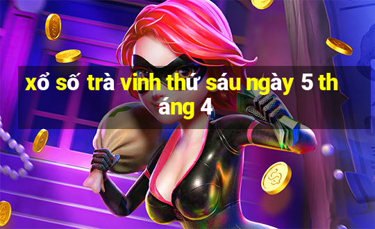 xổ số trà vinh thứ sáu ngày 5 tháng 4