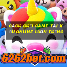 cách chơi game tài xỉu online luôn thắng