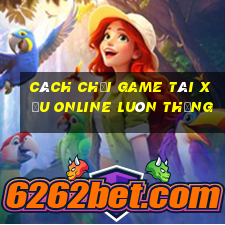 cách chơi game tài xỉu online luôn thắng