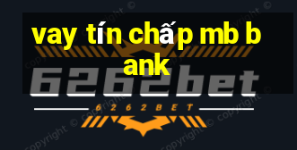 vay tín chấp mb bank