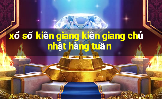 xổ số kiên giang kiên giang chủ nhật hàng tuần