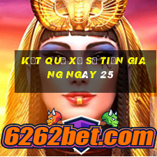 kết quả Xổ Số Tiền Giang ngày 25