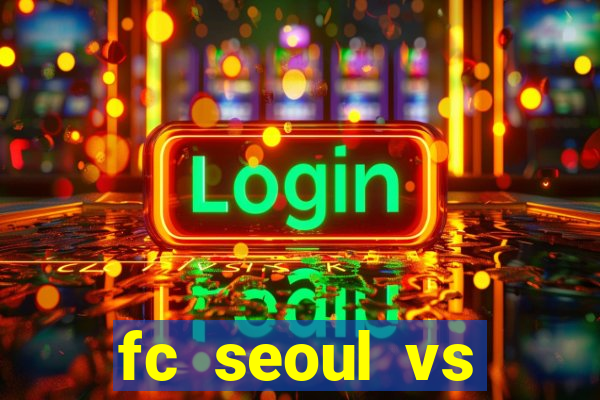 fc seoul vs seongnam fc