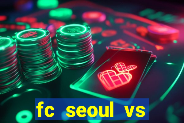 fc seoul vs seongnam fc