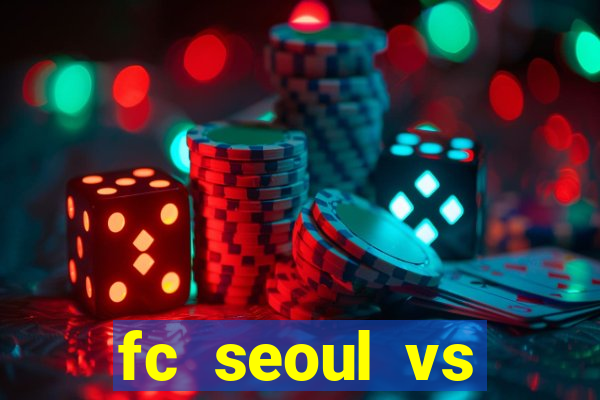 fc seoul vs seongnam fc