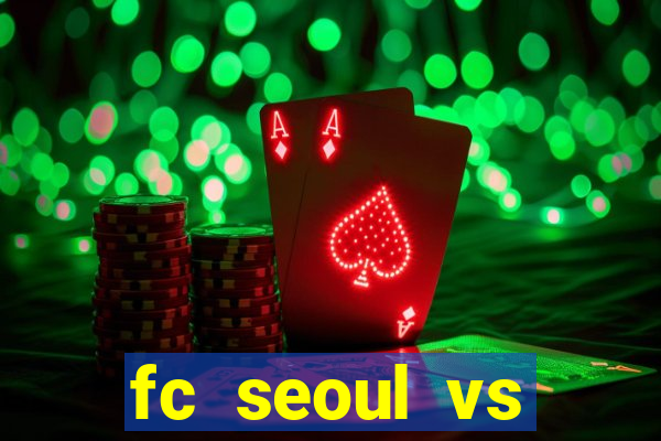 fc seoul vs seongnam fc