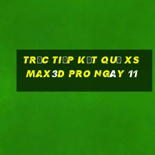 Trực tiếp kết quả xs Max3D Pro ngày 11