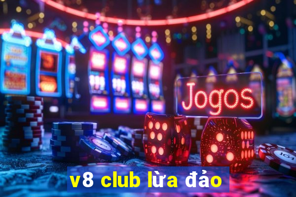 v8 club lừa đảo