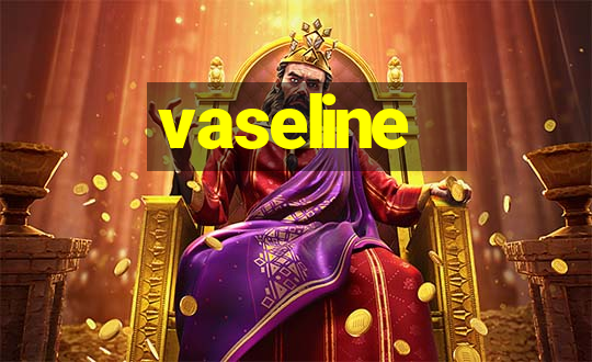 vaseline