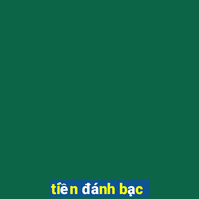 tiền đánh bạc