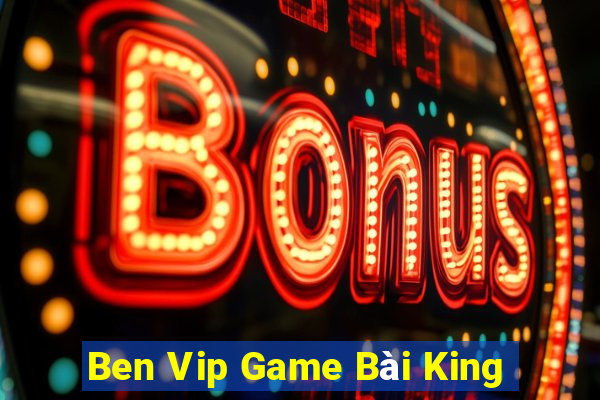 Ben Vip Game Bài King