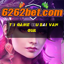 tải game đấu bài vangua