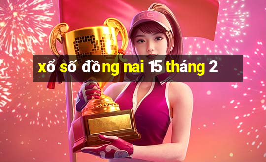 xổ số đồng nai 15 tháng 2