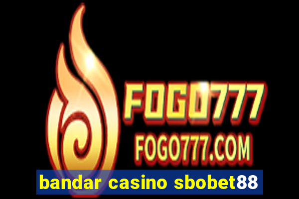 bandar casino sbobet88