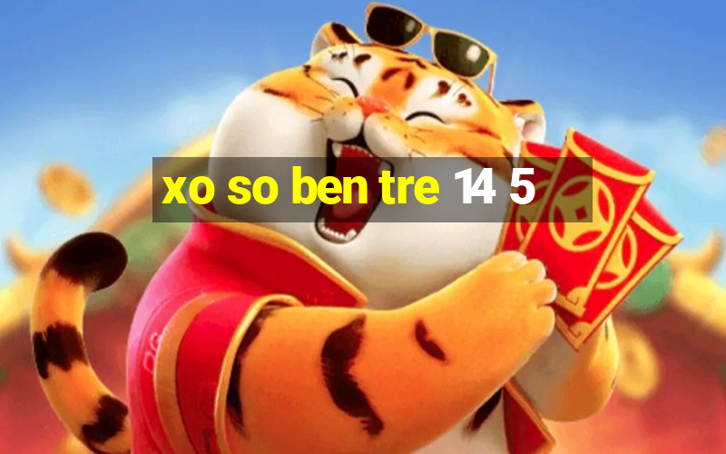 xo so ben tre 14 5