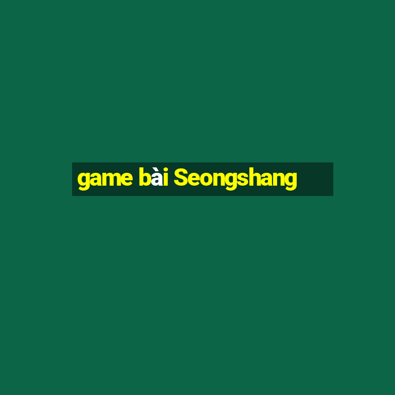 game bài Seongshang