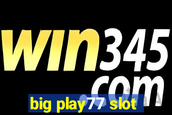 big play77 slot