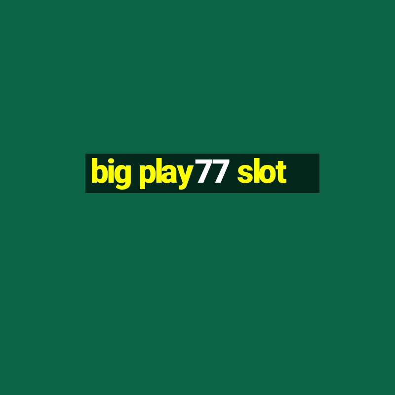 big play77 slot