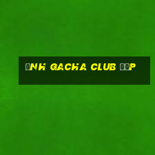 ảnh gacha club đẹp