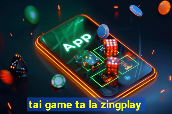 tai game ta la zingplay