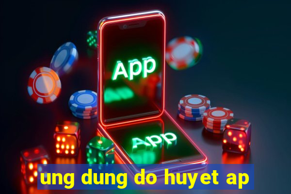 ung dung do huyet ap