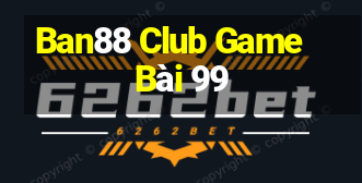 Ban88 Club Game Bài 99