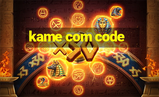 kame com code