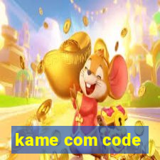 kame com code