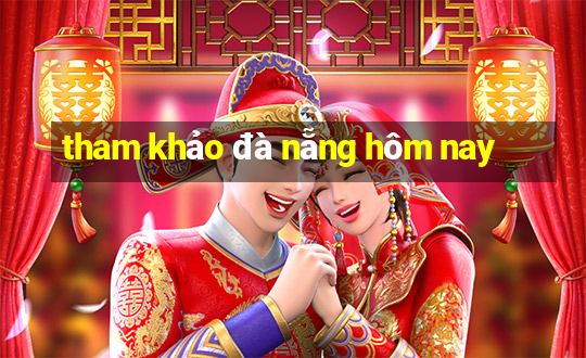 tham khảo đà nẵng hôm nay